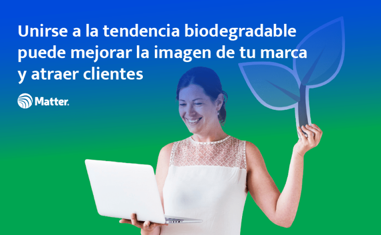 Unirse a la tendencia biodegradable puede mejorar la imagen de tu marca y atraer clientes